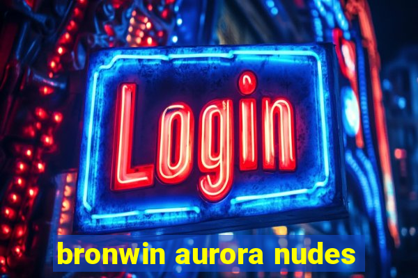 bronwin aurora nudes